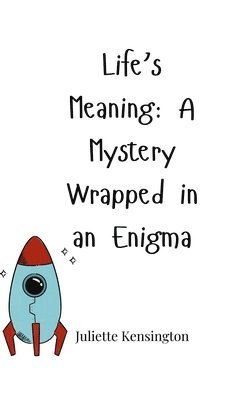 Life's Meaning: A Mystery Wrapped in an Enigma 1