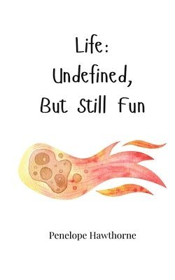 Life: Undefined, But Still Fun 1