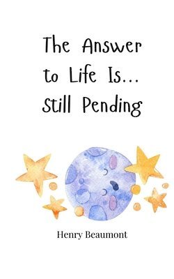 The Answer to Life Is... Still Pending 1