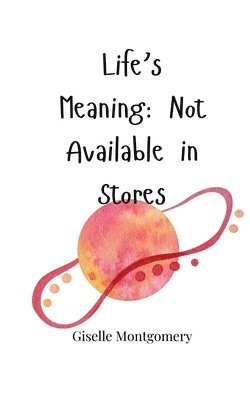 Life's Meaning: Not Available in Stores 1