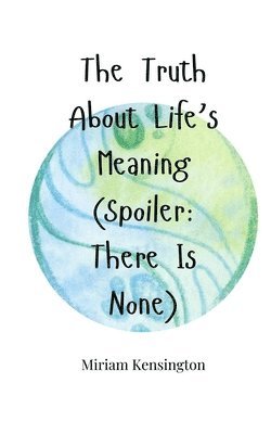 Truth About Life's Meaning (Spoiler
