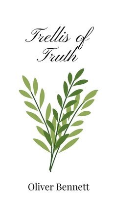 Oliver Bennett - Trellis of Truth, Inbunden