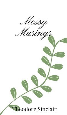 Theodore Sinclair - Mossy Musings, Inbunden