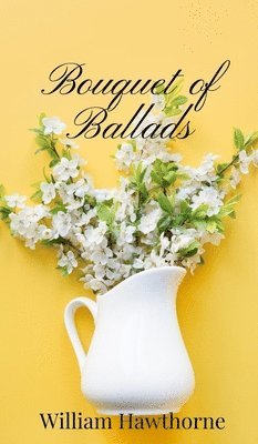 William Hawthorne - Bouquet of Ballads, Inbunden