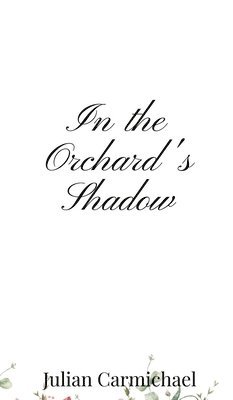 Julian Carmichael - In the Orchard's Shadow, Inbunden