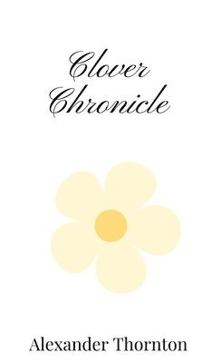 Alexander Thornton - Clover Chronicle, Inbunden