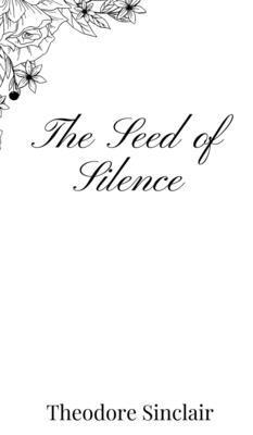 Theodore Sinclair - Seed of Silence, Inbunden