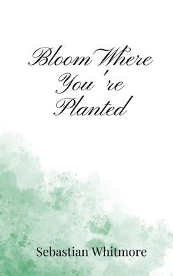 Bloom Where You're Planted 1