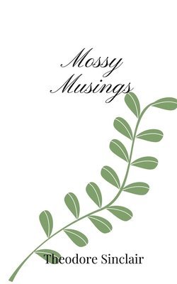 Theodore Sinclair - Mossy Musings, Häftad