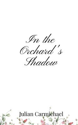 Julian Carmichael - In the Orchard's Shadow, Häftad