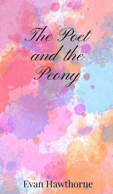 Evan Hawthorne - Poet and the Peony, Inbunden