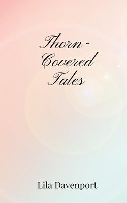 Lila Davenport - Thorn-Covered Tales, Häftad
