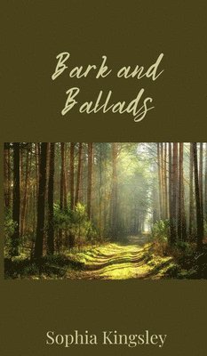 Sophia Kingsley - Bark and Ballads, Inbunden