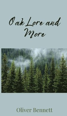 Oliver Bennett - Oak Lore and More, Inbunden