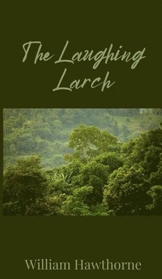 William Hawthorne - Laughing Larch, Inbunden