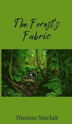 Thomas Sinclair - Forest's Fabric, Inbunden