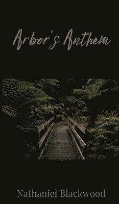 Nathaniel Blackwood - Arbor's Anthem, Inbunden