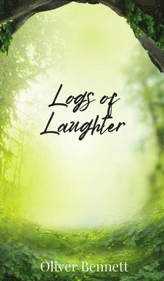 Oliver Bennett - Logs of Laughter, Inbunden