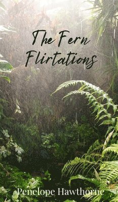 Penelope Hawthorne - Fern Flirtations, Inbunden