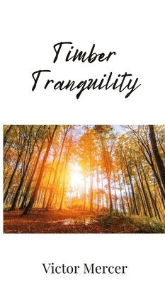 Victor Mercer - Timber Tranquility, Inbunden