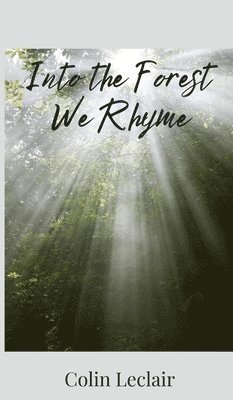 Colin LeClair, Colin Leclair - Into the Forest We Rhyme, Inbunden