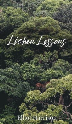 Elliot Harrison - Lichen Lessons, Inbunden