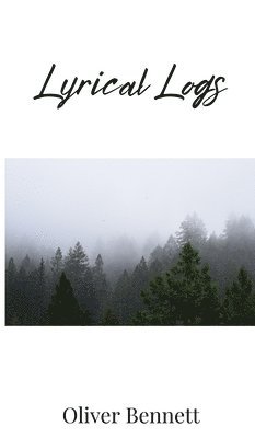 Oliver Bennett - Lyrical Logs, Inbunden