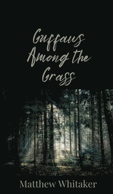 Matthew Whitaker - Guffaws Among the Grass, Inbunden