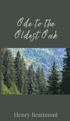 Henry Beaumont - Ode to the Oldest Oak, Inbunden