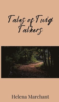 Helena Marchant - Tales of Twig Talkers, Inbunden