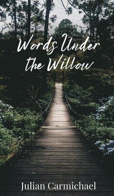 Julian Carmichael - Words Under the Willow, Inbunden