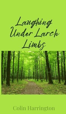 Laughing Under Larch Limbs 1