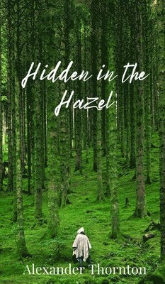 Alexander Thornton - Hidden in the Hazel, Inbunden