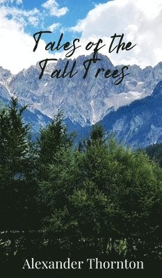 Alexander Thornton - Tales of the Tall Trees, Inbunden
