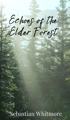 Sebastian Whitmore - Echoes of the Elder Forest, Inbunden