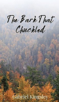 Gabriel Kingsley - Bark That Chuckled, Inbunden