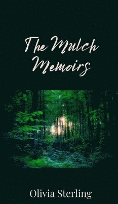 Olivia Sterling - Mulch Memoirs, Inbunden