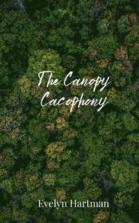 bokomslag The Canopy Cacophony