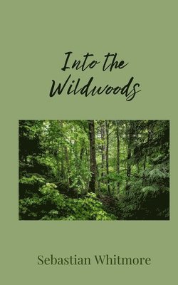 Sebastian Whitmore - Into the Wildwoods, Häftad