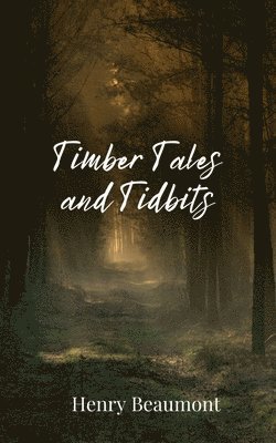 Henry Beaumont - Timber Tales and Tidbits, Häftad