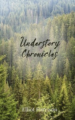 Elliot Harrison - Understory Chronicles, Häftad