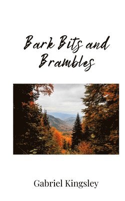 Gabriel Kingsley - Bark Bits and Brambles, Häftad