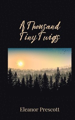 Eleanor Prescott - Thousand Tiny Twigs, Häftad