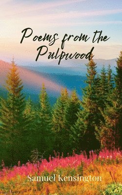 Samuel Kensington - Poems from the Pulpwood, Häftad