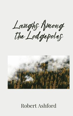 bokomslag Laughs Among the Lodgepoles