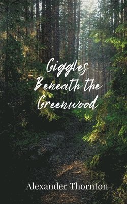 Alexander Thornton - Giggles Beneath the Greenwood, Häftad