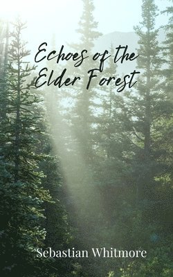 Sebastian Whitmore - Echoes of the Elder Forest, Häftad