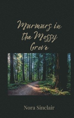 Nora Sinclair - Murmurs in the Mossy Grove, Häftad