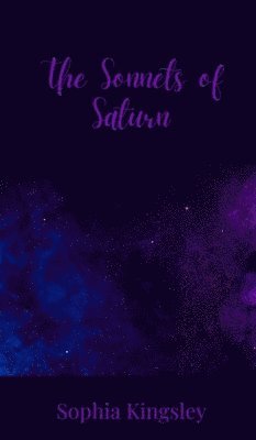 Sophia Kingsley - Sonnets of Saturn, Inbunden
