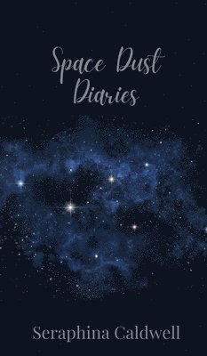 Seraphina Caldwell - Space Dust Diaries, Inbunden